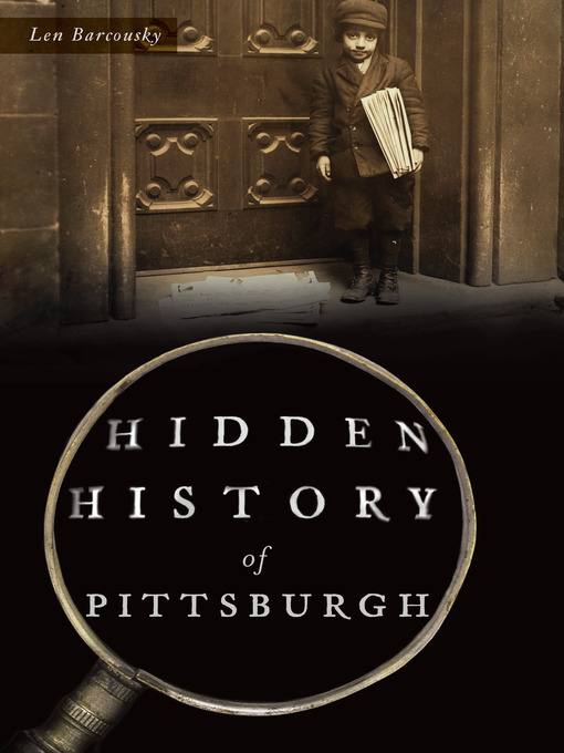Title details for Hidden History of Pittsburgh by Len Barcousky - Available